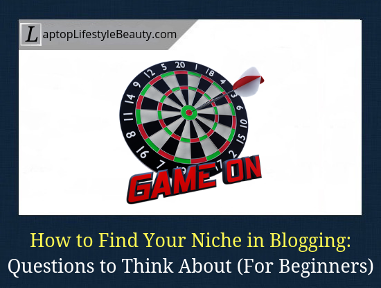 The Beginner's Guide on How to Find Your Niche in Blogging