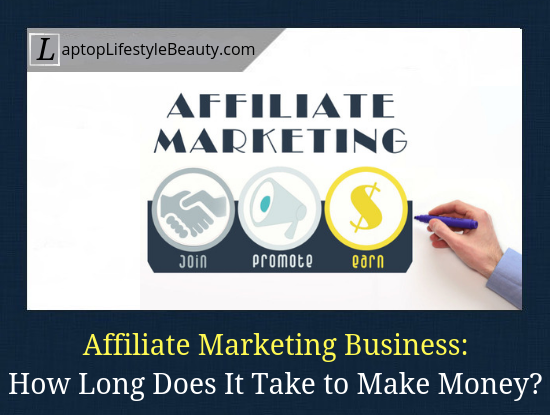 How long does it really take to make money with affiliate marketing? My personal experience.
